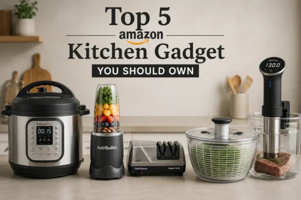 Top 5 Amazon kitchen Gadget you should own