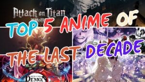 Unveiling the Top 5 Anime Gems of the last Decade Must-Watch Masterpieces